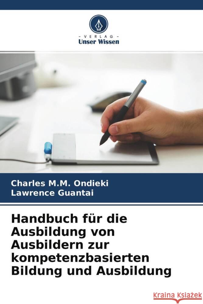 Handbuch für die Ausbildung von Ausbildern zur kompetenzbasierten Bildung und Ausbildung Ondieki, Charles M.M., Guantai, Lawrence 9786204624761 Verlag Unser Wissen - książka