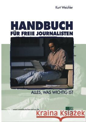 Handbuch Für Freie Journalisten: Alles, Was Wichtig Ist Weichler, Kurt 9783531138015 Vs Verlag Fur Sozialwissenschaften - książka