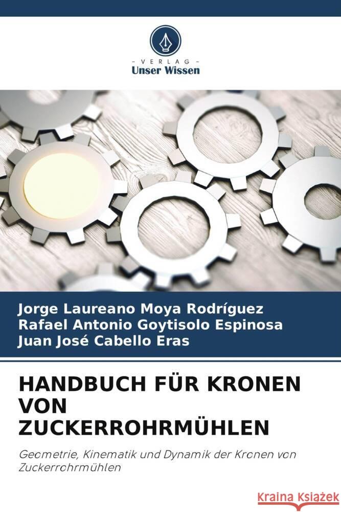 HANDBUCH FÜR KRONEN VON ZUCKERROHRMÜHLEN Moya Rodríguez, Jorge Laureano, Goytisolo Espinosa, Rafael Antonio, Cabello Eras, Juan Josè 9786205006849 Verlag Unser Wissen - książka
