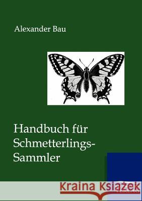 Handbuch für Schmetterlings-Sammler Bau, Alexander 9783864447303 Salzwasser-Verlag - książka
