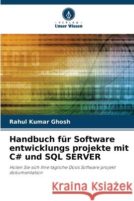 Handbuch für Software entwicklungs projekte mit C# und SQL SERVER Ghosh, Rahul Kumar 9786203902945 Verlag Unser Wissen - książka