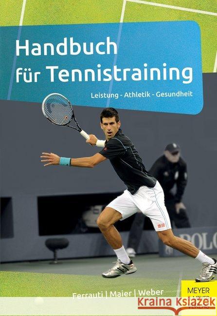 Handbuch für Tennistraining : Leistung - Athletik - Gesundheit Ferrauti, Alexander; Maier, Peter; Weber, Karl 9783898999489 Meyer & Meyer Sport - książka