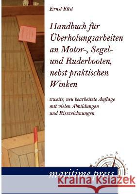 Handbuch Fur Berholungsarbeiten an Motor-, Segel- Und Ruderbooten, Nebst Praktischen Winken Küst, Ernst 9783954270262 Maritimepress - książka