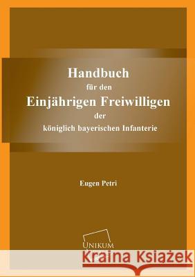 Handbuch Fur Den Einjahrigen Freiwilligen Petri, Eugen 9783845702827 UNIKUM - książka