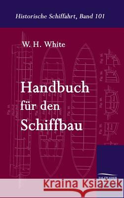 Handbuch Fur Den Schiffbau White, W. H. 9783861951179 Salzwasser-Verlag im Europäischen Hochschulve - książka