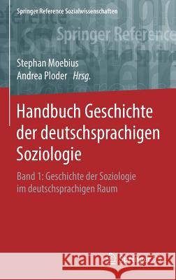 Handbuch Geschichte Der Deutschsprachigen Soziologie: Band 1: Geschichte Der Soziologie Im Deutschsprachigen Raum Moebius, Stephan 9783658076139 Springer vs - książka