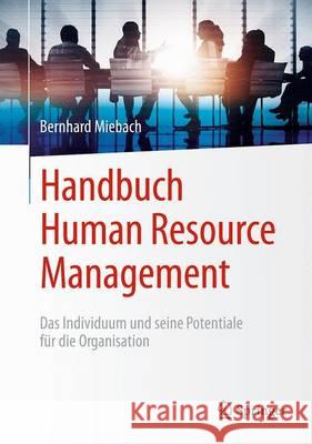 Handbuch Human Resource Management: Das Individuum Und Seine Potentiale Für Die Organisation Miebach, Bernhard 9783658102388 Springer - książka