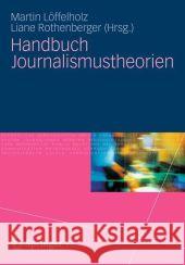 Handbuch Journalismustheorien Martin L Liane Tessa Rothenberger 9783531181578 Vs Verlag F R Sozialwissenschaften - książka