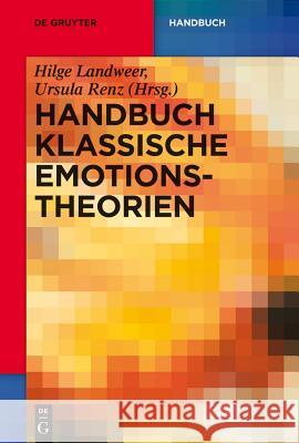 Handbuch Klassische Emotionstheorien : Von Platon bis Wittgenstein Hilge Landweer Ursula Renz 9783110284157 Walter de Gruyter - książka