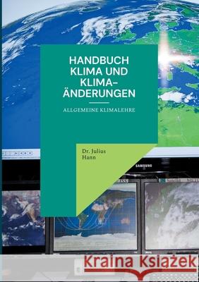 Handbuch Klima und Klima-Änderungen: Allgemeine Klimalehre Dr Julius Hann 9783755736103 Books on Demand - książka