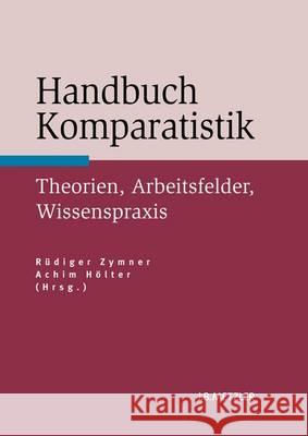 Handbuch Komparatistik: Theorien, Arbeitsfelder, Wissenspraxis Zymner, Rüdiger 9783476024312 Metzler - książka