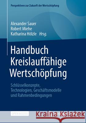 Handbuch Kreislauff?hige Wertsch?pfung: Schl?sselkonzepte, Technologien, Gesch?ftsmodelle Und Rahmenbedingungen Alexander Sauer Robert Miehe Katharina H?lzle 9783658465483 Springer Gabler - książka