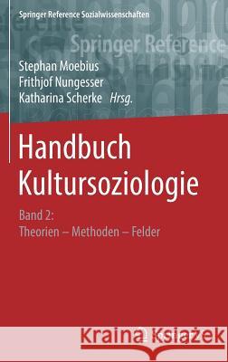 Handbuch Kultursoziologie: Band 2: Theorien - Methoden - Felder Moebius, Stephan 9783658076443 Springer Fachmedien Wiesbaden - książka