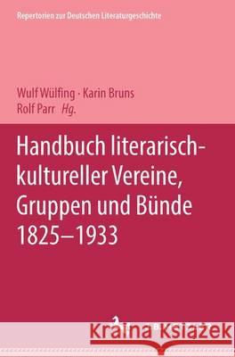 Handbuch literarisch-kultureller Vereine, Gruppen und Bünde 1825-1933 Wulf Wülfing, Karin Bruns, Rolf Parr 9783476013361 Springer-Verlag Berlin and Heidelberg GmbH &  - książka