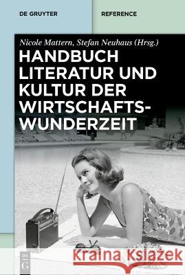 Handbuch Literatur und Kultur der Wirtschaftswunderzeit Nicole Mattern Stefan Neuhaus 9783110679595 de Gruyter - książka