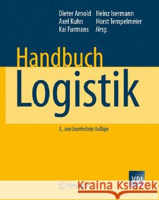 Handbuch Logistik Dieter Arnold, Heinz Isermann, Axel Kuhn, Horst Tempelmeier, Kai Furmans 9783540729280 Springer-Verlag Berlin and Heidelberg GmbH &  - książka