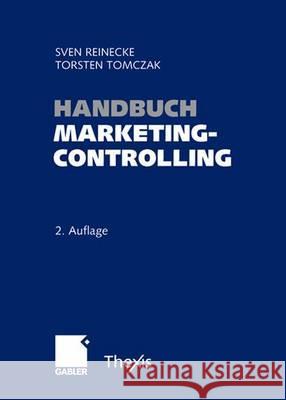 Handbuch Marketingcontrolling: Effektivität Und Effizienz Einer Marktorientierten Unternehmensführung Reinecke, Sven 9783409142861 Gabler - książka