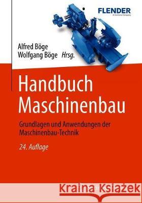 Handbuch Maschinenbau: Grundlagen Und Anwendungen Der Maschinenbau-Technik Böge, Alfred 9783658302726 Springer Vieweg - książka