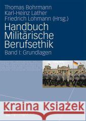 Handbuch Militärische Berufsethik: Band 1: Grundlagen Bohrmann, Thomas 9783531177151 Vs Verlag F R Sozialwissenschaften - książka