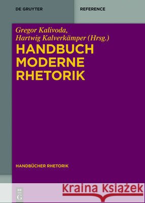 Handbuch Moderne Rhetorik Gregor Kalivoda Hartwig Kalverkamper 9783110352238 de Gruyter - książka