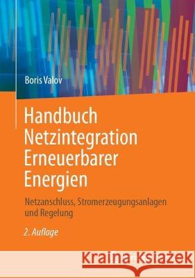 Handbuch Netzintegration Erneuerbarer Energien: Netzanschluss, Stromerzeugungsanlagen und Regelung Boris Valov 9783658377908 Springer Vieweg - książka