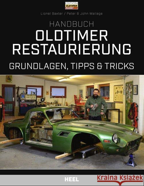 Handbuch Oldtimer-Restaurierung : Grundlagen, Tipps und Tricks Baxter, Lionel; Wallage, Peter; Wallage, John 9783958439016 Heel Verlag - książka