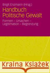 Handbuch Politische Gewalt: Formen - Ursachen - Legitimation - Begrenzung Enzmann, Birgit 9783531180816 Vs Verlag F R Sozialwissenschaften - książka