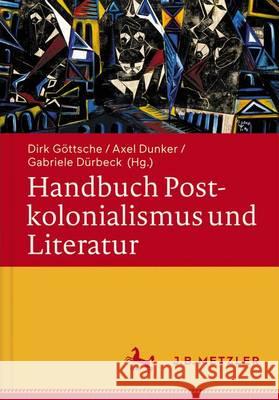 Handbuch Postkolonialismus Und Literatur Göttsche, Dirk 9783476025517 J.B. Metzler - książka