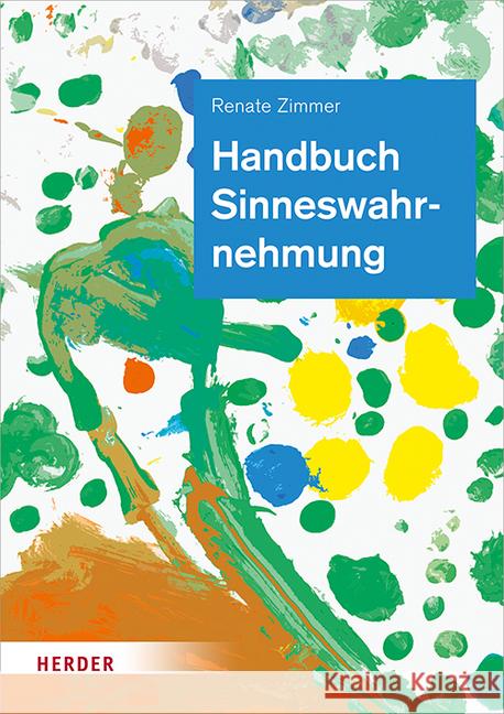 Handbuch Sinneswahrnehmung : Grundlagen einer ganzheitlichen Bildung und Erziehung Zimmer, Renate 9783451385704 Herder, Freiburg - książka