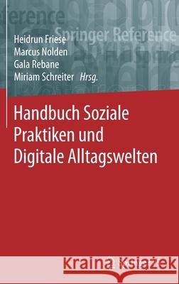 Handbuch Soziale Praktiken Und Digitale Alltagswelten Friese, Heidrun 9783658083564 Springer vs - książka