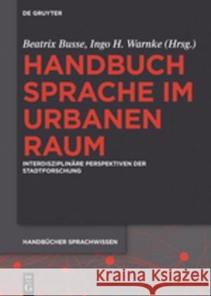 Handbuch Sprache im urbanen Raum : Interdisziplinäre Perspektiven der Stadtforschung  9783110295870 De Gruyter Mouton - książka