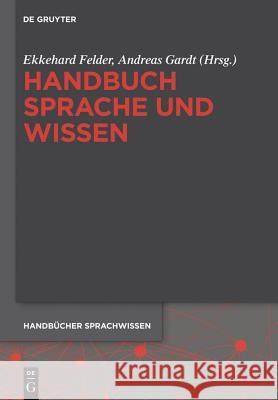 Handbuch Sprache und Wissen Ekkehard Felder, Andreas Gardt 9783110295689 De Gruyter - książka