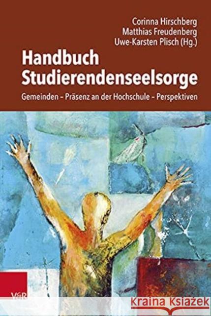 Handbuch Studierendenseelsorge: Gemeinden - Prasenz an der Hochschule - Perspektiven Corinna Hirschberg, Matthias Freudenberg 9783525634097 Vandenhoeck & Ruprecht GmbH & Co KG - książka