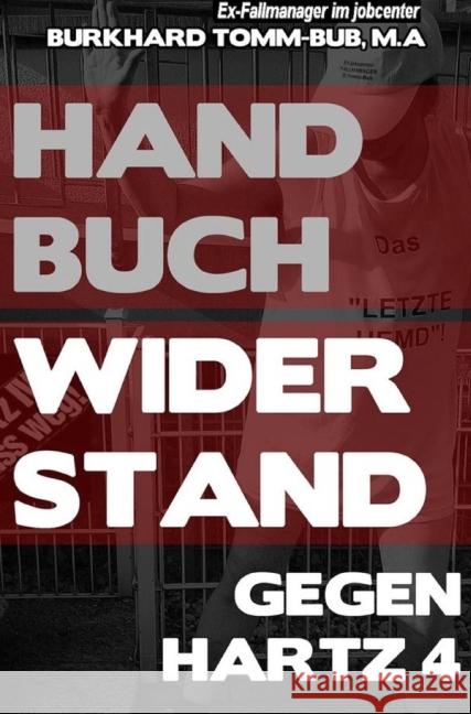 Handbuch Widerstand gegen Hartz 4 : Hartz IV muss weg! Tomm-Bub (M.A.), Burkhard 9783737579414 epubli - książka