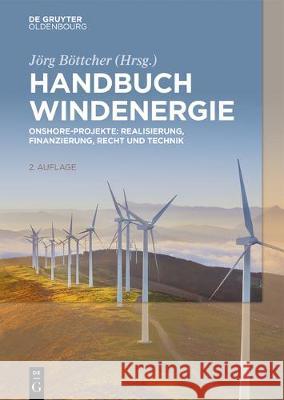 Handbuch Windenergie: Onshore-Projekte: Realisierung, Finanzierung, Recht Und Technik Böttcher, Jörg 9783110581096 Walter de Gruyter - książka