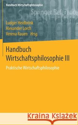 Handbuch Wirtschaftsphilosophie III: Praktische Wirtschaftsphilosophie Heidbrink, Ludger 9783658221065 Springer vs - książka