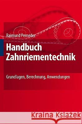 Handbuch Zahnriementechnik: Grundlagen, Berechnung, Anwendungen Perneder, Raimund 9783540893219 Springer - książka