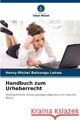 Handbuch zum Urheberrecht Henry-Michel Batsungu Lokwa   9786206098836 Verlag Unser Wissen - książka