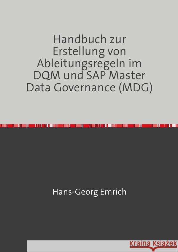 Handbuch zur Ableitungsregelerstellung im Datenqualitätsmanagements (DQM) in SAP Master Data Central Governance (MDG) Emrich, Hans-Georg 9783819090455 epubli - książka