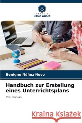 Handbuch zur Erstellung eines Unterrichtsplans Benigno Núñez Novo 9786202656788 Verlag Unser Wissen - książka