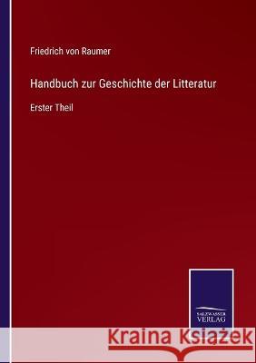 Handbuch zur Geschichte der Litteratur: Erster Theil Friedrich Von Raumer 9783752598681 Salzwasser-Verlag - książka