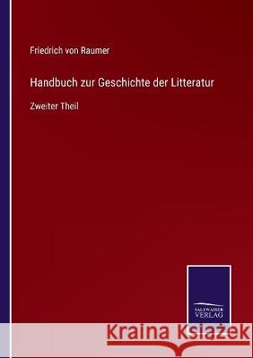 Handbuch zur Geschichte der Litteratur: Zweiter Theil Friedrich Von Raumer 9783752598704 Salzwasser-Verlag - książka