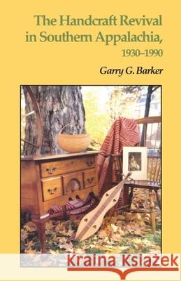 Handcraft Revival Southern Appalachia: 1930-1990 Barker, Garry G. 9781572338159 University of Tennessee Press - książka