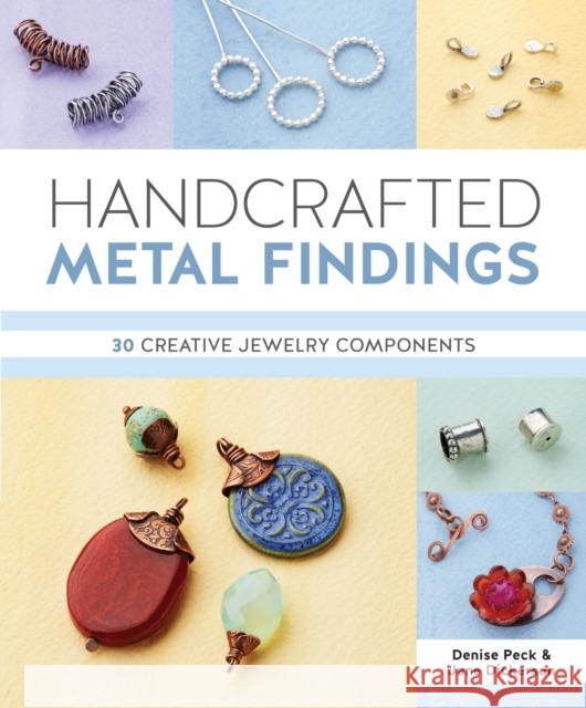 Handcrafted Metal Findings: 30 Creative Jewelry Components Denise Peck Jane Dickerson Dickerson Jane 9781620336953 Interweave Press - książka