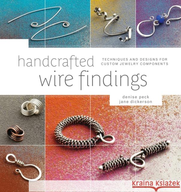 Handcrafted Wire Findings: Techniques and Designs for Custom Jewelry Components Denise Peck 9781596682832  - książka