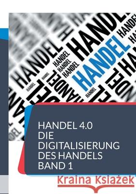 Handel 4.0 Die Digitalisierung des Handels: Strategien und Konzepte 1 Patrick Siegfried 9783754345030 Books on Demand - książka