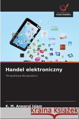 Handel elektroniczny Islam, K. M. Anwarul 9786203467024 Wydawnictwo Nasza Wiedza - książka