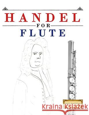 Handel for Flute: 10 Easy Themes for Flute Beginner Book Easy Classical Masterworks 9781979524018 Createspace Independent Publishing Platform - książka