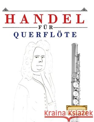 Handel f?r Querfl?te: 10 Leichte St?cke f?r Querfl?te Anf?nger Buch E. C. Masterworks 9781807564568 E. C. Masterworks - książka
