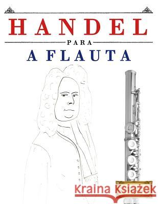 Handel Para a Flauta: 10 Pe Easy Classical Masterworks 9781979550345 Createspace Independent Publishing Platform - książka